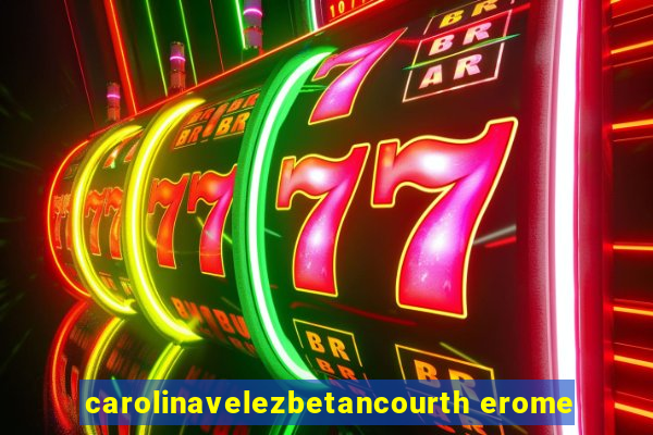 carolinavelezbetancourth erome